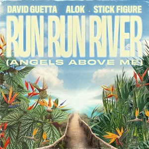 David Guetta & Alok & Stick Figure - Run Run River (Angels Above Me)